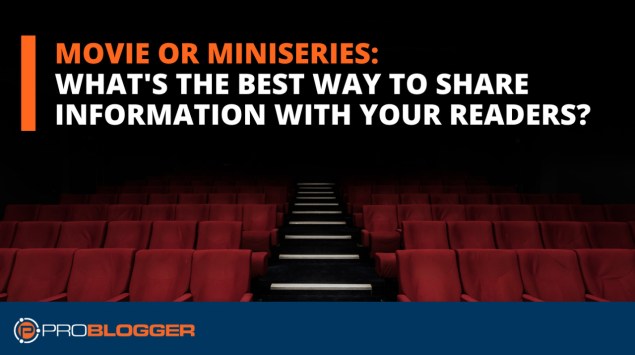 Movie or miniseries: What's the best way to share information with your readers?