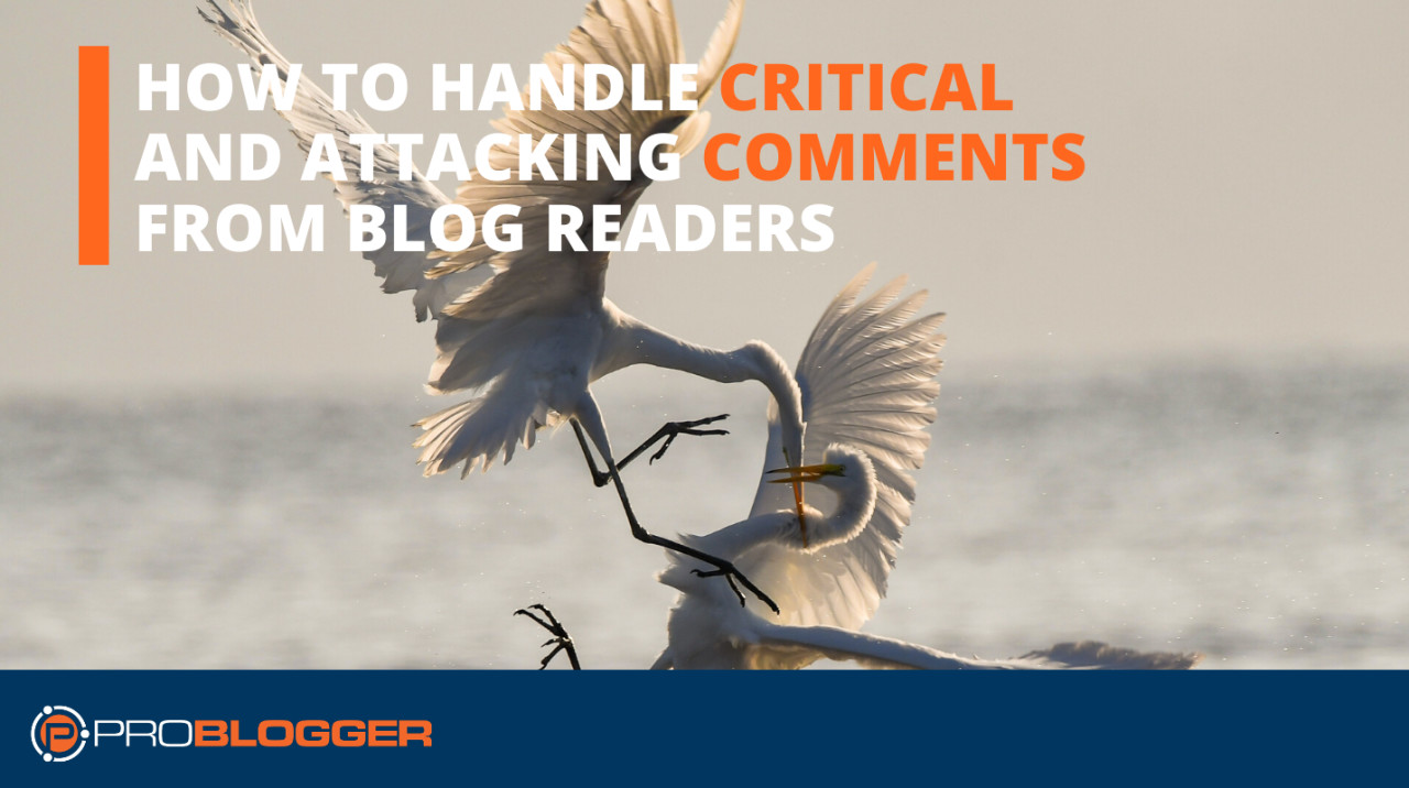 How to handle critical and attacking comments from blog readers