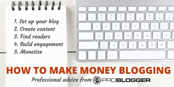 Make Money Blogging with ProBlogger