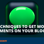 10 Techniques to Get More Comments on Your Blog