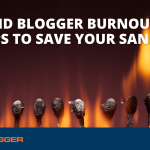 Avoid Blogger Burnout: 5 Tips to Save Your Sanity