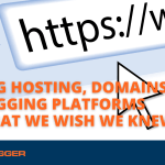 Blog Hosting, Domains and Blogging Platforms - What We Wish We Knew
