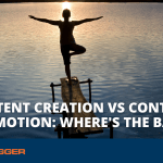 Content Creation vs Content Promotion: Where is the Balance?