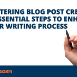 Mastering Blog Post Creation:  10 Essential Steps to Enhance Your Writing Process