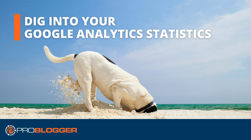 PB030: Dig Into Your Google Analytics Statistics [Day 30 of 31 Days to Build a Better Blog]