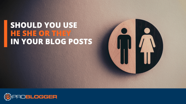 Should you use 'he', 'she' or 'they' in your blog posts?