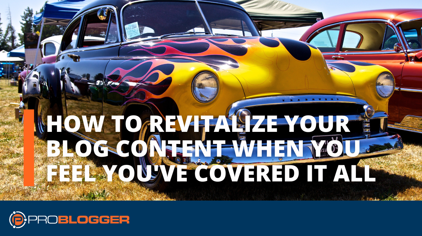 How to Revitalize Your Blog Content When You Feel You've Covered It All