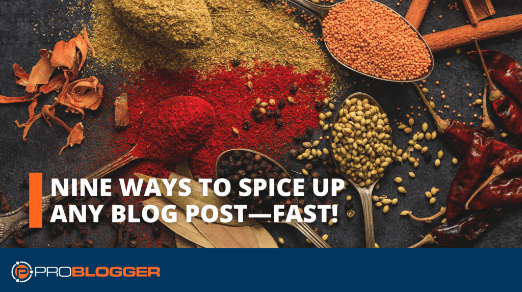 Nine Ways to Spice Up Any Blog Post—Fast