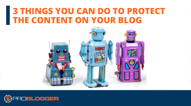 3 things you can do to protect the content on your blog