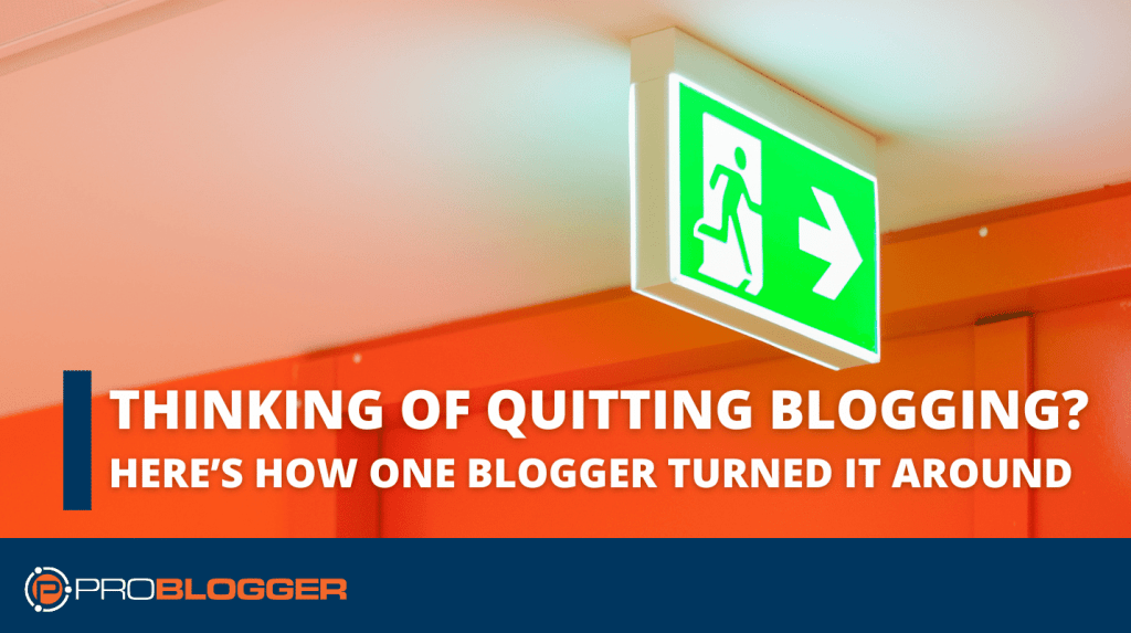 Thinking of Quitting Blogging? Here's How One Blogger Turned it Around