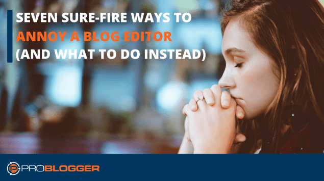 Ways to annoy a blog editor