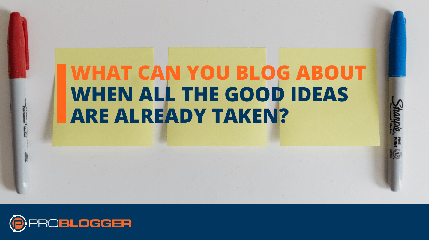 All the good ideas are taken