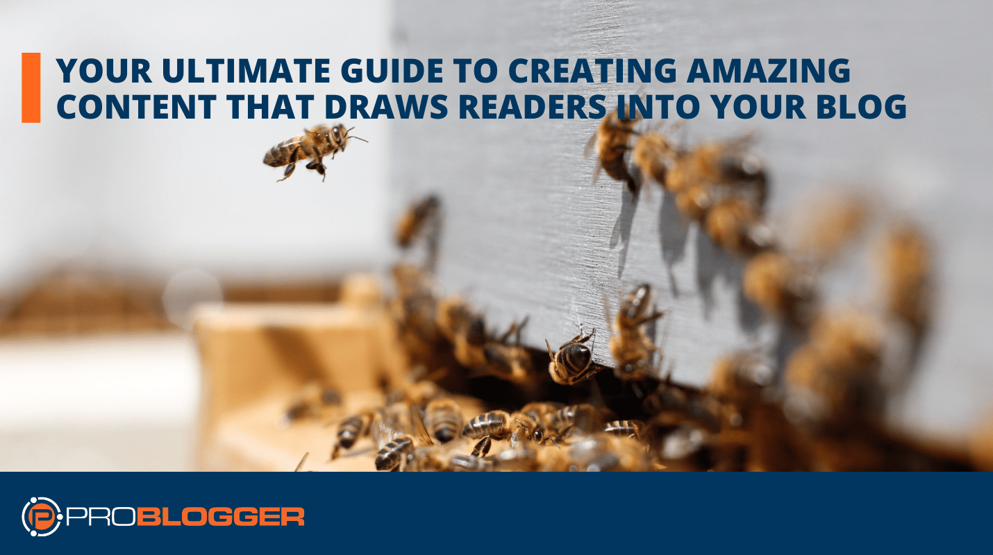 Your Ultimate Guide to Creating Amazing Content that Draws Readers Into Your Blog